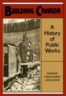 Building Canada : A History of Public Works