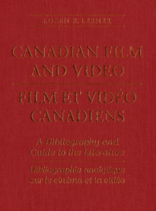 Canadian Film and Video : A Bibliography and Guide to the Literature