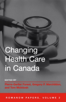 Changing Health Care in Canada : The Romanow Papers, Volume 2