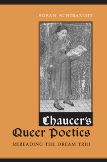 Chaucer's Queer Poetics : Rereading the Dream Trio