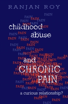 Childhood Abuse and Chronic Pain : A Curious Relationship?