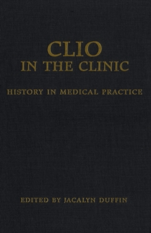 Clio in the Clinic : History in Medical Practice