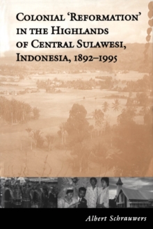 Colonial 'Reformation' in the Highlands of Central Sulawesi Indonesia,1892-1995