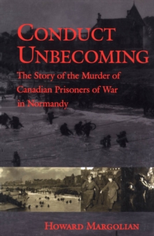 Conduct Unbecoming : The Story of the Murder of Canadian Prisoners of War in Normandy