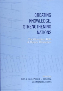 Creating Knowledge, Strengthening Nations : The Changing Role of Higher Education