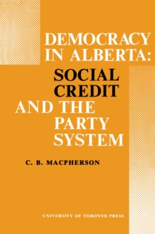 Democracy in Alberta : Social Credit and the Party System