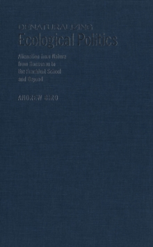 Denaturalizing Ecological Politics : Alienation from Nature from Rousseau to the Frankfurt School and Beyond