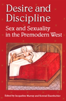 Desire and Discipline : Sex and Sexuality in the Premodern West