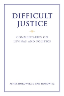 Difficult Justice : Commentaries on Levinas and Politics