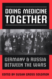 Doing Medicine Together : Germany and Russia Between the Wars