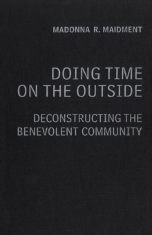 Doing Time on the Outside : Deconstructing the Benevolent Community