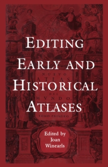 Editing Early and Historical Atlases : Papers given at the Twenty-ninth Annual Conference on Editorial Problems, University of Toronto, 5-6 November 1993