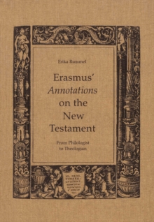 Erasmus' Annotations on the New Testament : From Philologist to Theologian