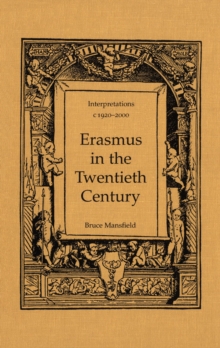 Erasmus in the Twentieth Century : Interpretations 1920-2000