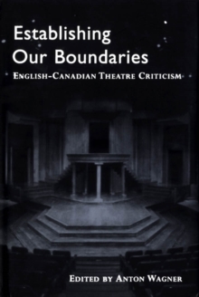 Establishing Our Boundaries : English-Canadian Theatre Criticism