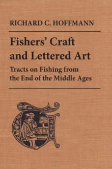 Fishers' Craft and Lettered Art : Tracts on Fishing from the End of the Middle Ages