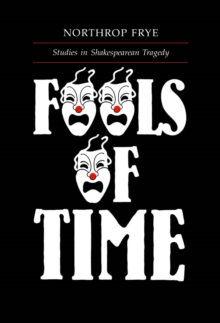 Fools of Time : Studies in Shakespearean Tragedy