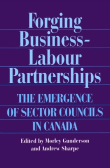 Forging Business-Labour Partnerships : The Emergence of Sector Councils in Canada