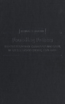 Founding Fathers : The Celebration of Champlain and Laval in the Streets of Quebec, 1878-1908