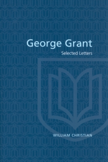 George Grant : Selected Letters