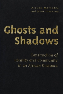 Ghosts and Shadows : Construction of Identity and Community in an African Diaspora