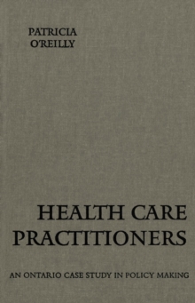 Health Care Practitioners : An Ontario Case Study in Policy Making