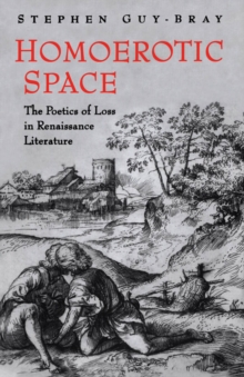 Homoerotic Space : The Poetics of Loss in Renaissance Literature