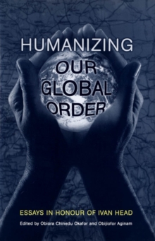 Humanizing Our Global Order : Essays in Honour of Ivan Head