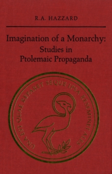 Imagination of a Monarchy : Studies in Ptolemaic Propaganda