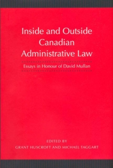 Inside and Outside Canadian Administrative Law : Essays in Honour of David Mullan