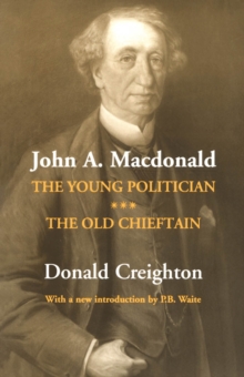 John A. Macdonald : The Young Politician. The Old Chieftain