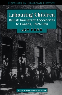 Labouring Children : British Immigrant Apprentices to Canada, 1869-1924