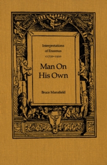 Man On His Own : Interpretations of Erasmus, c1750-1920