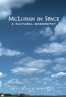 McLuhan in Space : A Cultural Geography