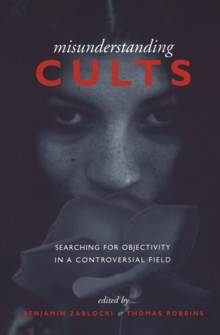 Misunderstanding Cults : Searching for Objectivity in a Controversial Field