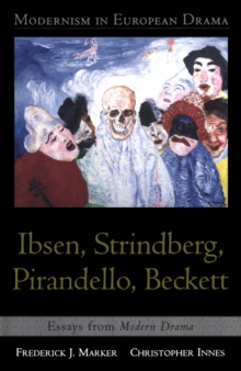 Modernism in European Drama: Ibsen, Strindberg, Pirandello, Beckett : Essays from Modern Drama