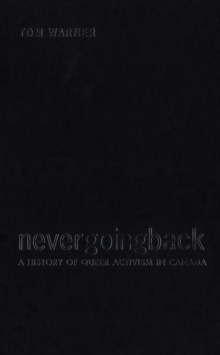 Never Going Back : A History of Queer Activism in Canada