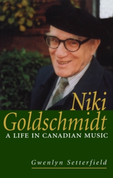 Niki Goldschmidt : A Life in Canadian Music