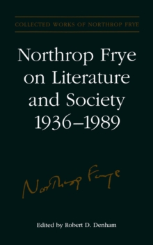 Northrop Frye on Literature and Society, 1936-89