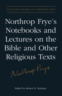 Northrop Frye's Notebooks and Lectures on the Bible and Other Religious Texts