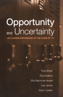 Opportunity and Uncertainty : Life Course Experiences of the Class of '73