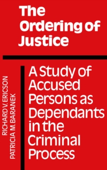 The Ordering of Justice : A Study of Accused Persons as Dependants in the Criminal Process