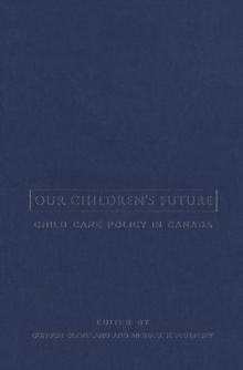 Our Children's Future : Child Care Policy in Canada