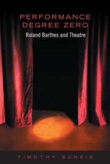 Performance Degree Zero : Roland Barthes and Theatre