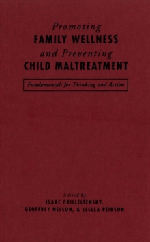 Promoting Family Wellness and Preventing Child Maltreatment : Fundamentals for Thinking and Action