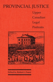 Provincial Justice : Upper Canadian Legal Portraits