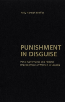 Punishment in Disguise : Penal Governance and Canadian Women's Imprisonment