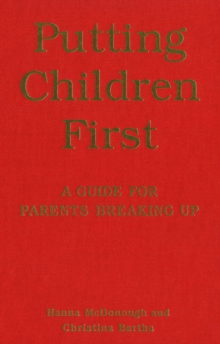 Putting Children First : A Guide for Parents Breaking Up