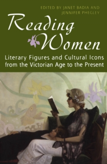 Reading Women : Literary Figures and Cultural Icons from the Victorian Age to the Present