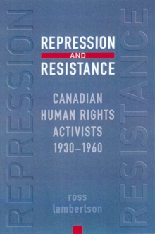 Repression and Resistance : Canadian Human Rights Activists, 1930-1960